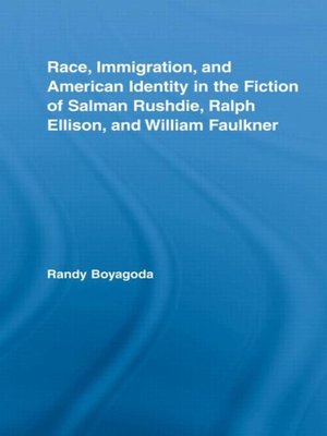 cover image of Race, Immigration, and American Identity in the Fiction of Salman Rushdie, Ralph Ellison, and William Faulkner